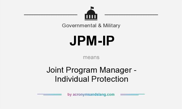 What does JPM-IP mean? It stands for Joint Program Manager - Individual Protection