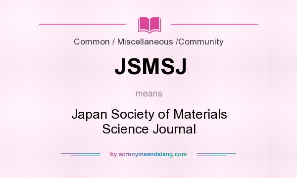 What does JSMSJ mean? It stands for Japan Society of Materials Science Journal