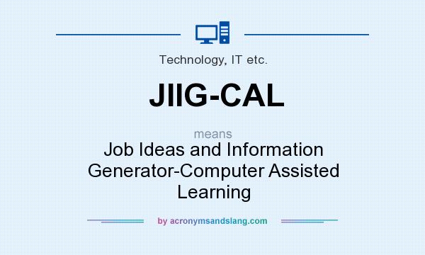 What does JIIG-CAL mean? It stands for Job Ideas and Information Generator-Computer Assisted Learning