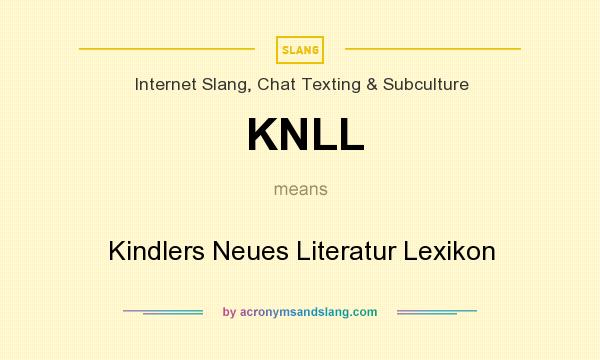 What does KNLL mean? It stands for Kindlers Neues Literatur Lexikon