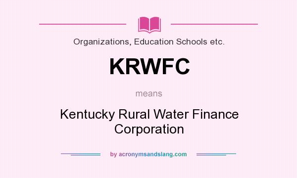 What does KRWFC mean? It stands for Kentucky Rural Water Finance Corporation