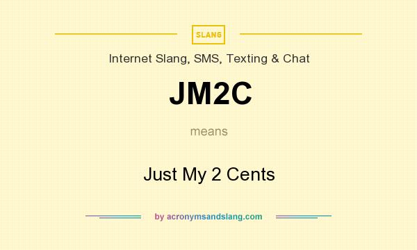 What does JM2C mean? It stands for Just My 2 Cents