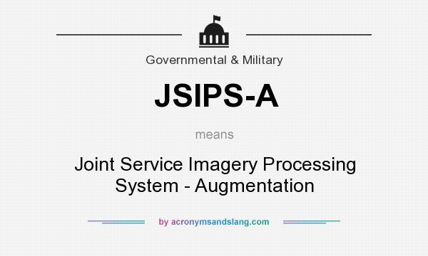 What does JSIPS-A mean? It stands for Joint Service Imagery Processing System - Augmentation