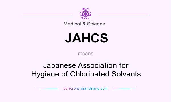 What does JAHCS mean? It stands for Japanese Association for Hygiene of Chlorinated Solvents