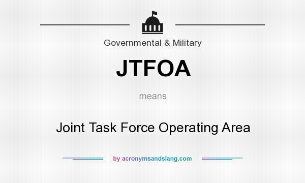 What does JTFOA mean? It stands for Joint Task Force Operating Area