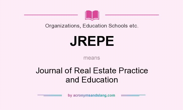 What does JREPE mean? It stands for Journal of Real Estate Practice and Education