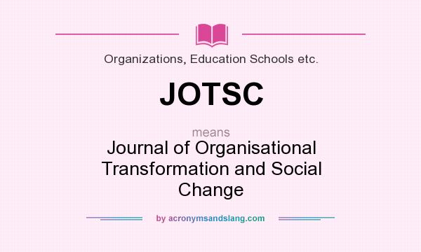 What does JOTSC mean? It stands for Journal of Organisational Transformation and Social Change
