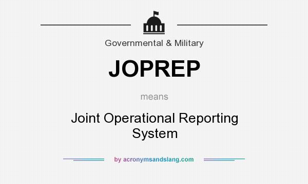 What does JOPREP mean? It stands for Joint Operational Reporting System