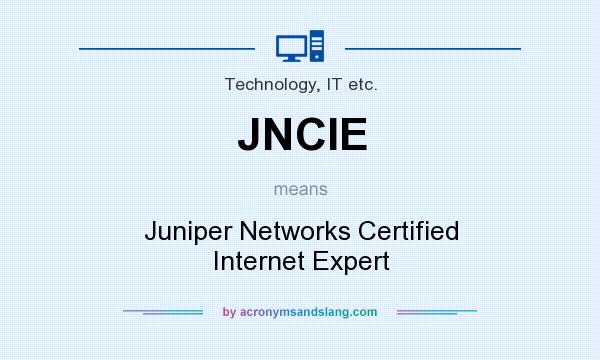 What does JNCIE mean? It stands for Juniper Networks Certified Internet Expert