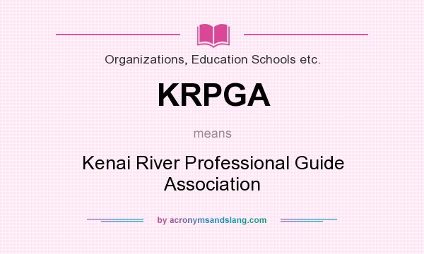 What does KRPGA mean? It stands for Kenai River Professional Guide Association