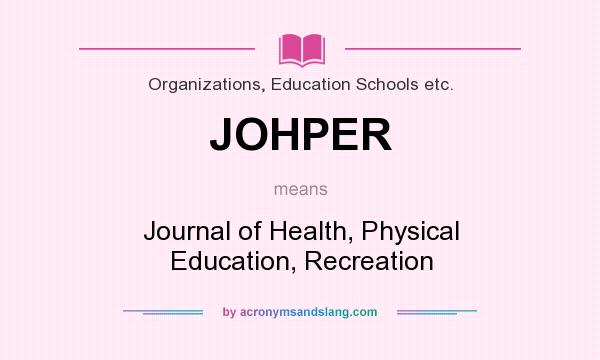 What does JOHPER mean? It stands for Journal of Health, Physical Education, Recreation