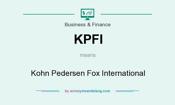 What does KPFI mean? It stands for Kohn Pedersen Fox International