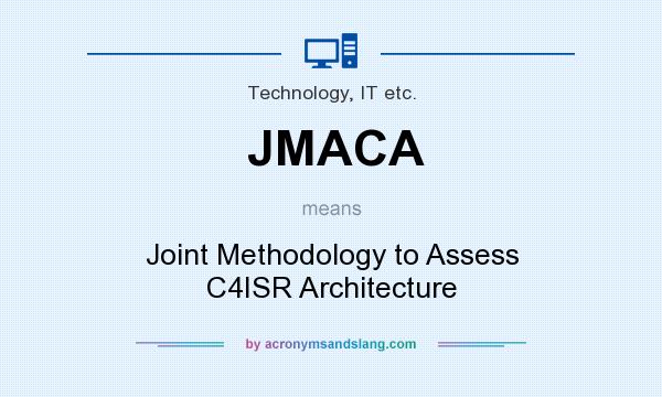 What does JMACA mean? It stands for Joint Methodology to Assess C4ISR Architecture