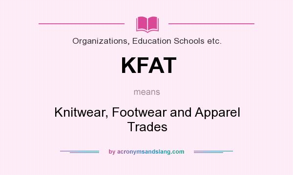 What does KFAT mean? It stands for Knitwear, Footwear and Apparel Trades
