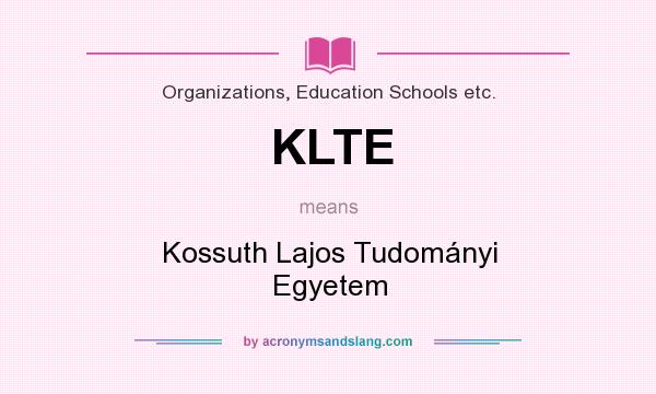 What does KLTE mean? It stands for Kossuth Lajos Tudományi Egyetem