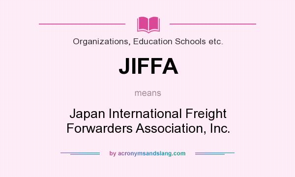 What does JIFFA mean? It stands for Japan International Freight Forwarders Association, Inc.