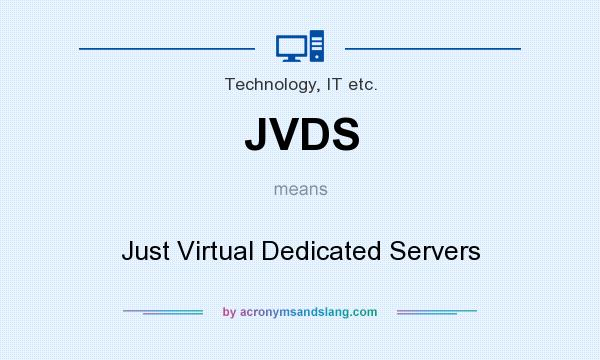 What does JVDS mean? It stands for Just Virtual Dedicated Servers