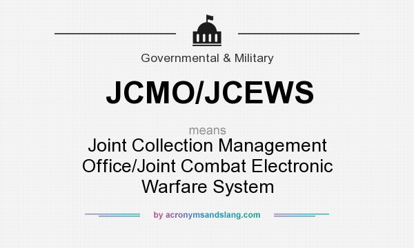 What does JCMO/JCEWS mean? It stands for Joint Collection Management Office/Joint Combat Electronic Warfare System