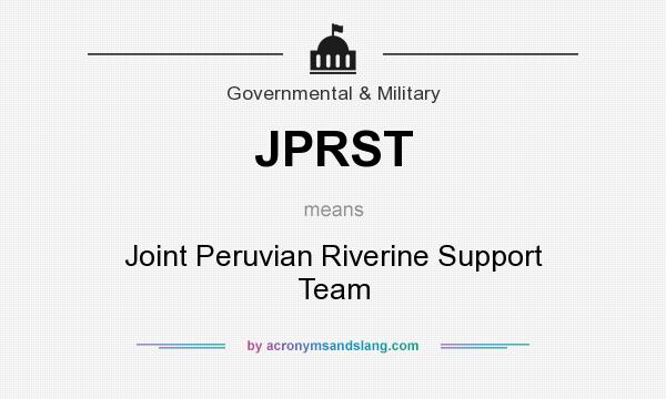 What does JPRST mean? It stands for Joint Peruvian Riverine Support Team