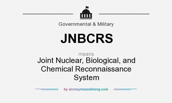 What does JNBCRS mean? It stands for Joint Nuclear, Biological, and Chemical Reconnaissance System