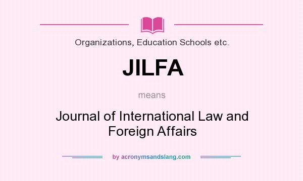 What does JILFA mean? It stands for Journal of International Law and Foreign Affairs
