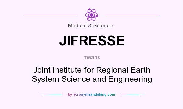 What does JIFRESSE mean? It stands for Joint Institute for Regional Earth System Science and Engineering