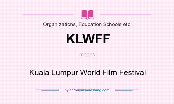 What does KLWFF mean? It stands for Kuala Lumpur World Film Festival