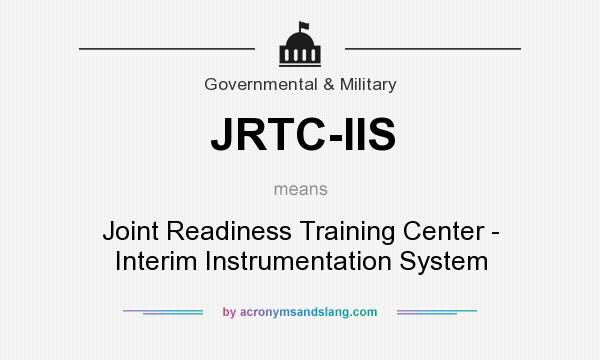 What does JRTC-IIS mean? It stands for Joint Readiness Training Center - Interim Instrumentation System