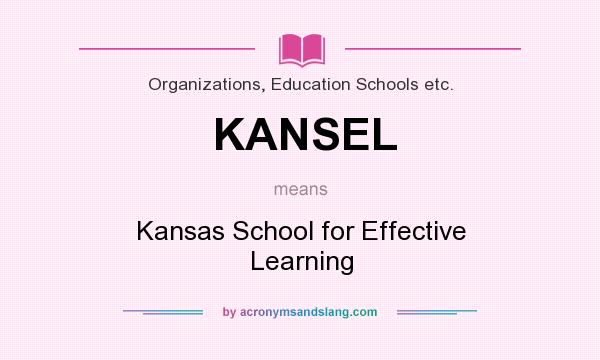 What does KANSEL mean? It stands for Kansas School for Effective Learning