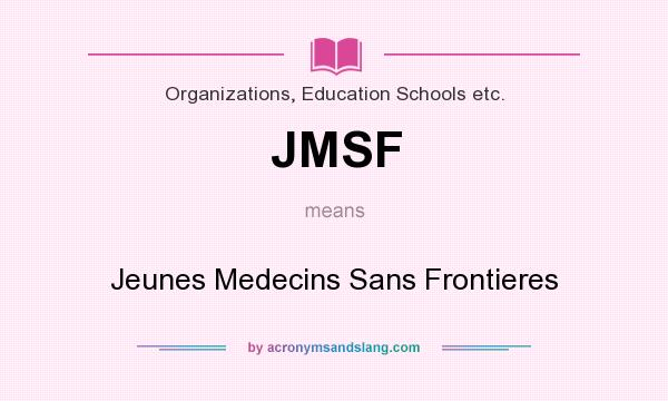 What does JMSF mean? It stands for Jeunes Medecins Sans Frontieres