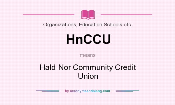What does HnCCU mean? It stands for Hald-Nor Community Credit Union