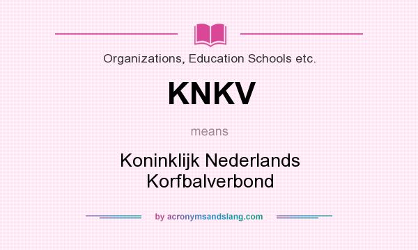 What does KNKV mean? It stands for Koninklijk Nederlands Korfbalverbond