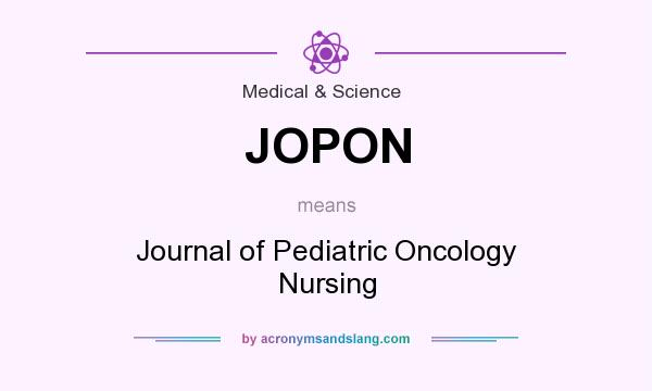 What does JOPON mean? It stands for Journal of Pediatric Oncology Nursing
