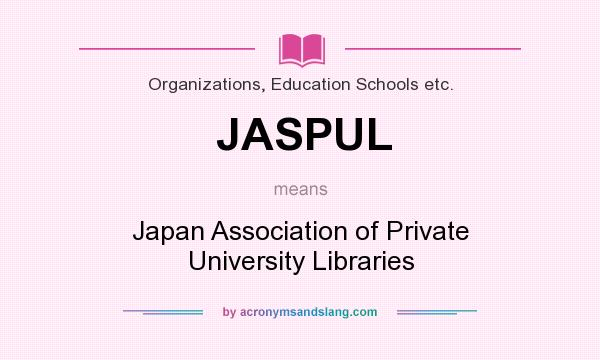 What does JASPUL mean? It stands for Japan Association of Private University Libraries
