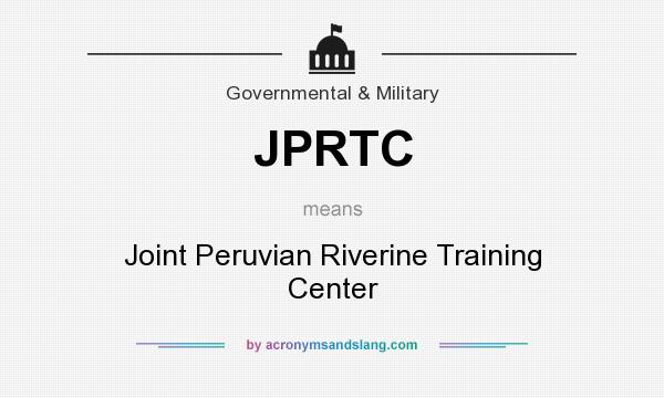 What does JPRTC mean? It stands for Joint Peruvian Riverine Training Center
