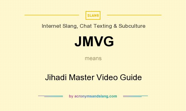 What does JMVG mean? It stands for Jihadi Master Video Guide