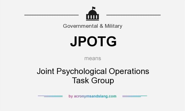 What does JPOTG mean? It stands for Joint Psychological Operations Task Group