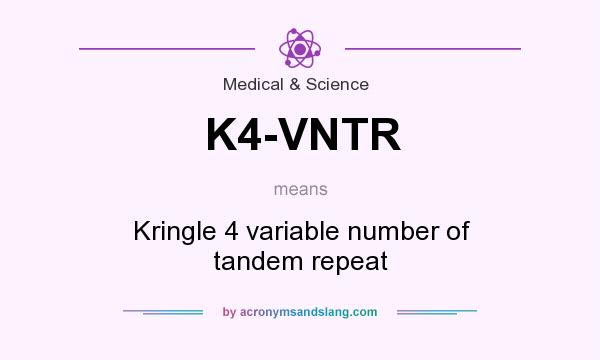 What does K4-VNTR mean? It stands for Kringle 4 variable number of tandem repeat
