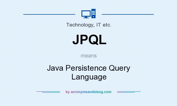 What does JPQL mean? It stands for Java Persistence Query Language