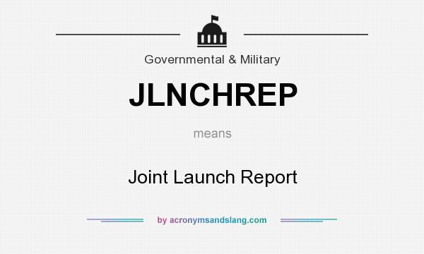 What does JLNCHREP mean? It stands for Joint Launch Report
