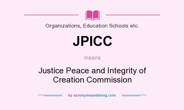 What does JPICC mean? It stands for Justice Peace and Integrity of Creation Commission