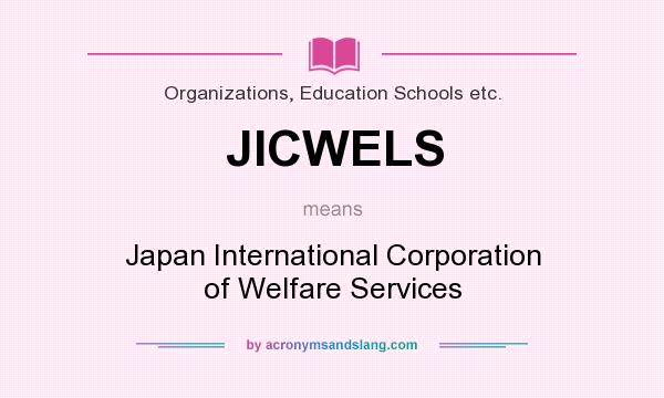 What does JICWELS mean? It stands for Japan International Corporation of Welfare Services
