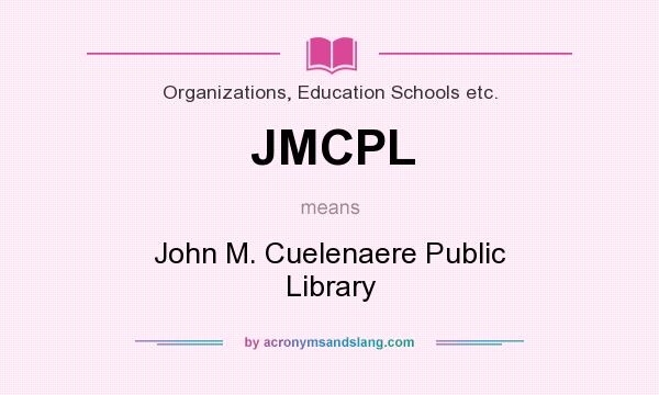 What does JMCPL mean? It stands for John M. Cuelenaere Public Library