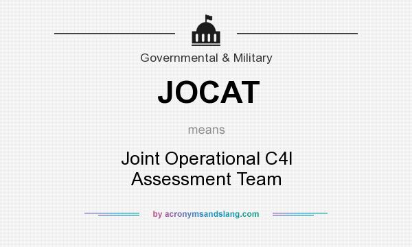 What does JOCAT mean? It stands for Joint Operational C4I Assessment Team