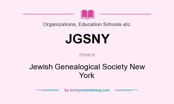 What does JGSNY mean? It stands for Jewish Genealogical Society New York
