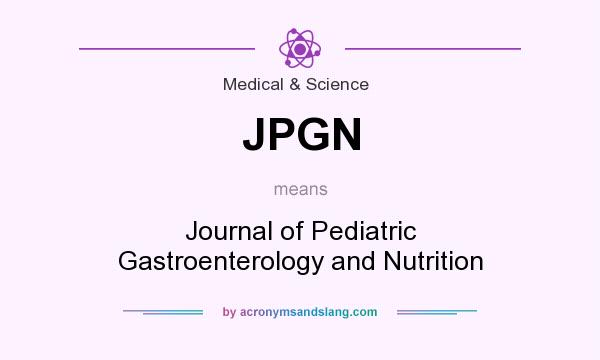 What does JPGN mean? It stands for Journal of Pediatric Gastroenterology and Nutrition