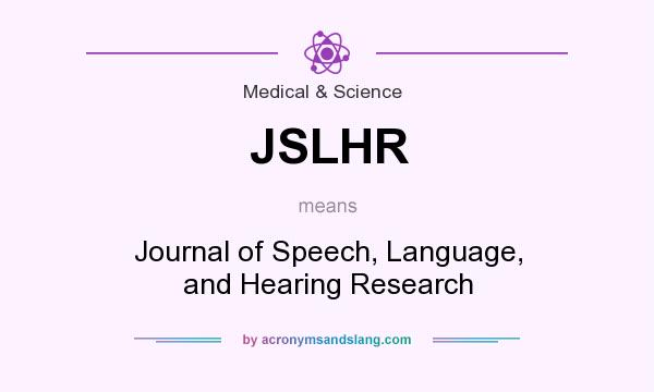 What does JSLHR mean? It stands for Journal of Speech, Language, and Hearing Research