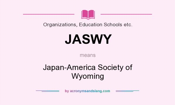 What does JASWY mean? It stands for Japan-America Society of Wyoming