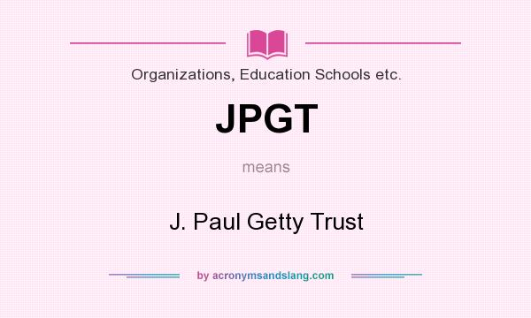 What does JPGT mean? It stands for J. Paul Getty Trust