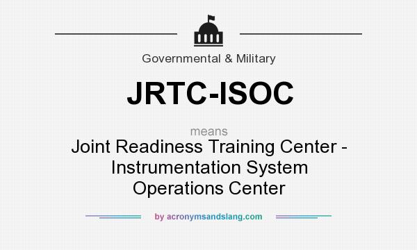 What does JRTC-ISOC mean? It stands for Joint Readiness Training Center - Instrumentation System Operations Center